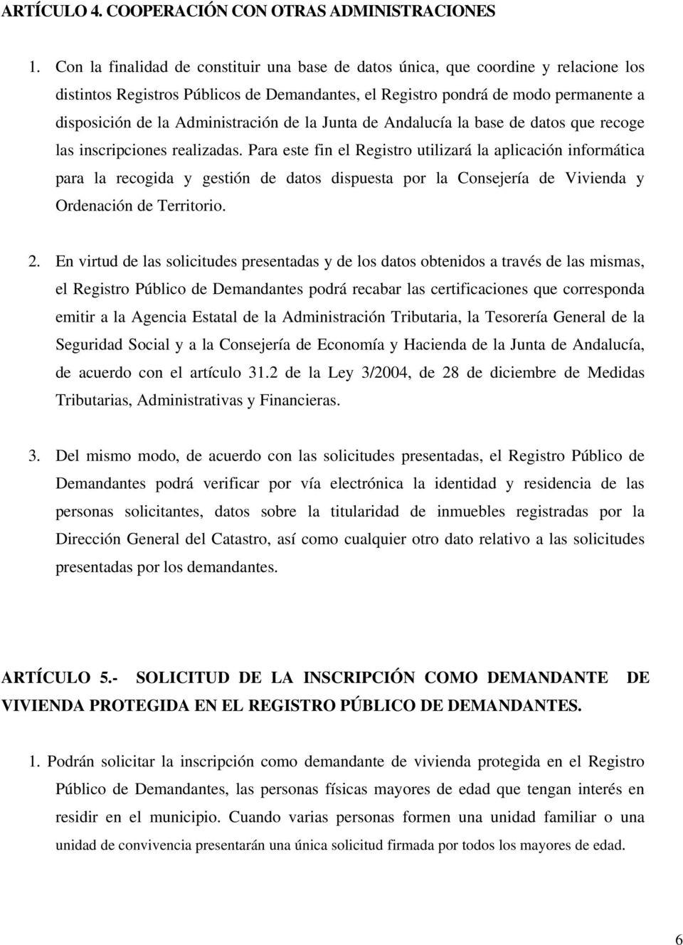 Administración de la Junta de Andalucía la base de datos que recoge las inscripciones realizadas.