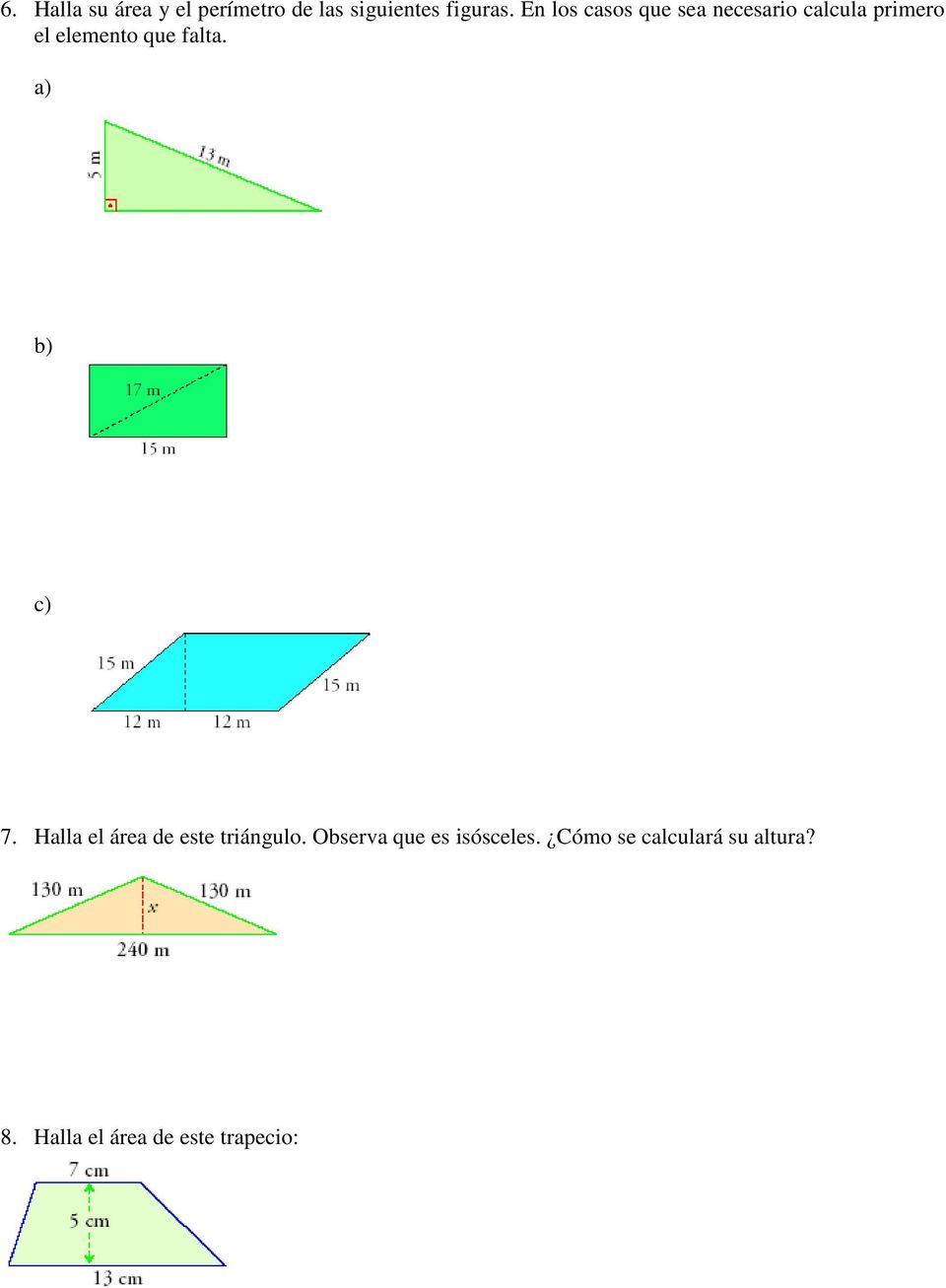 falta. a) b) c) 7. Halla el área de este triángulo.