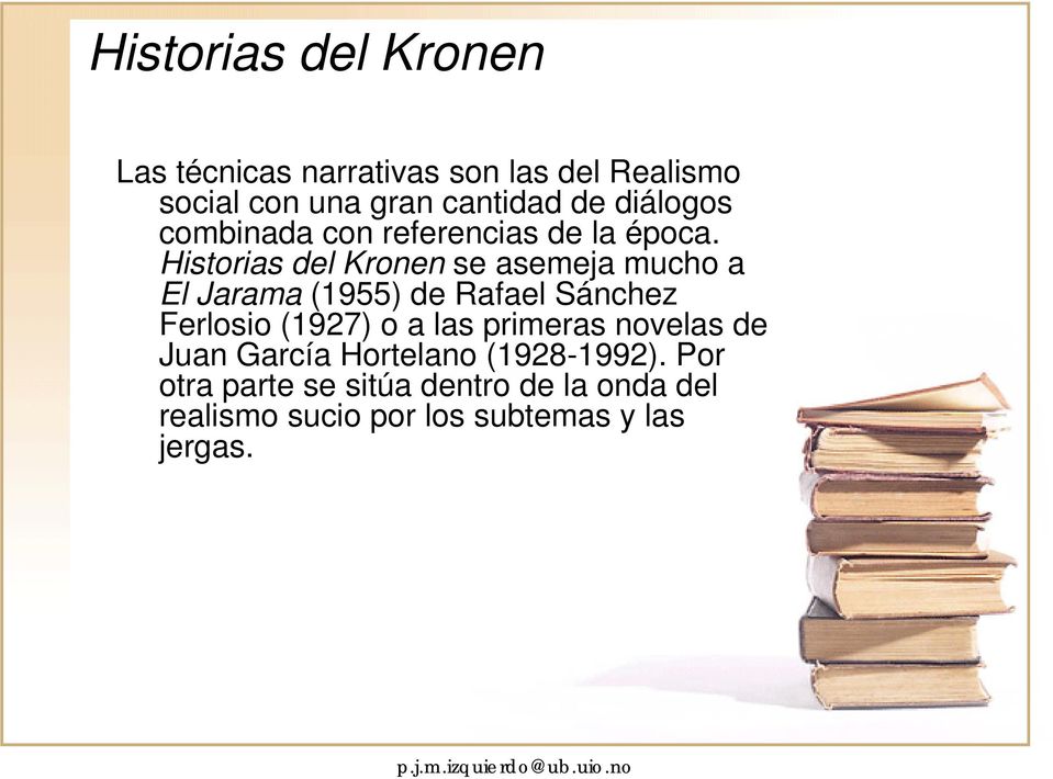 Historias del Kronen se asemeja mucho a El Jarama (1955) de Rafael Sánchez Ferlosio (1927) o