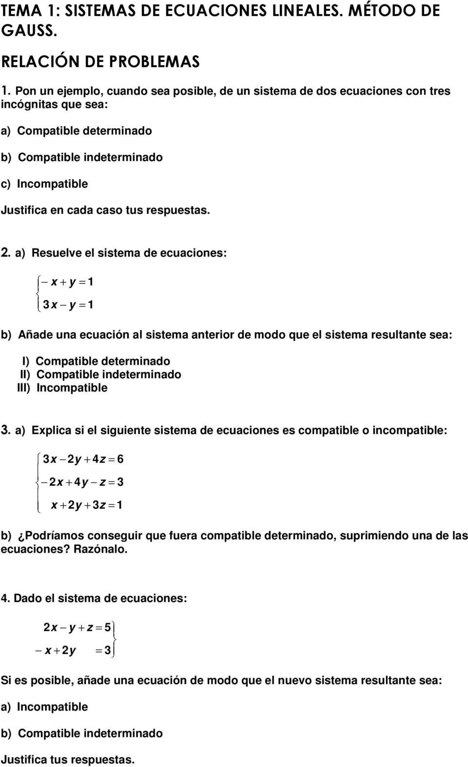 . a) Resuelve el sisema de ecuaciones: b) Añade una ecuación al sisema anerior de modo que el sisema resulane sea: I) Compaible deerminado II) Compaible indeerminado III) Incompaible.