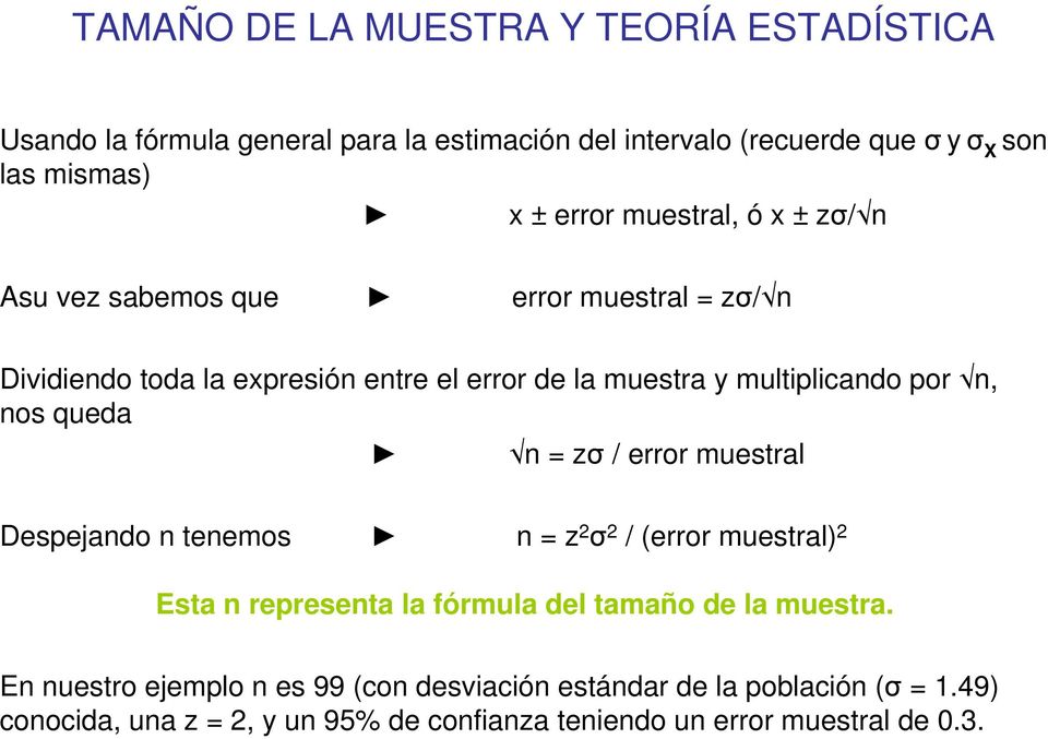 error muestral Despejando n tenemos n = z 2 2 / (error muestral) 2 Esta n representa la fórmula del tamaño de la muestra.