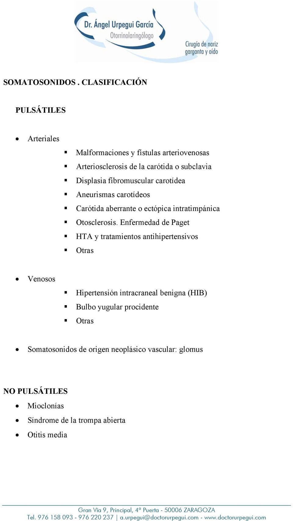 Displasia fibromuscular carotídea Aneurismas carotídeos Carótida aberrante o ectópica intratimpánica Otosclerosis.