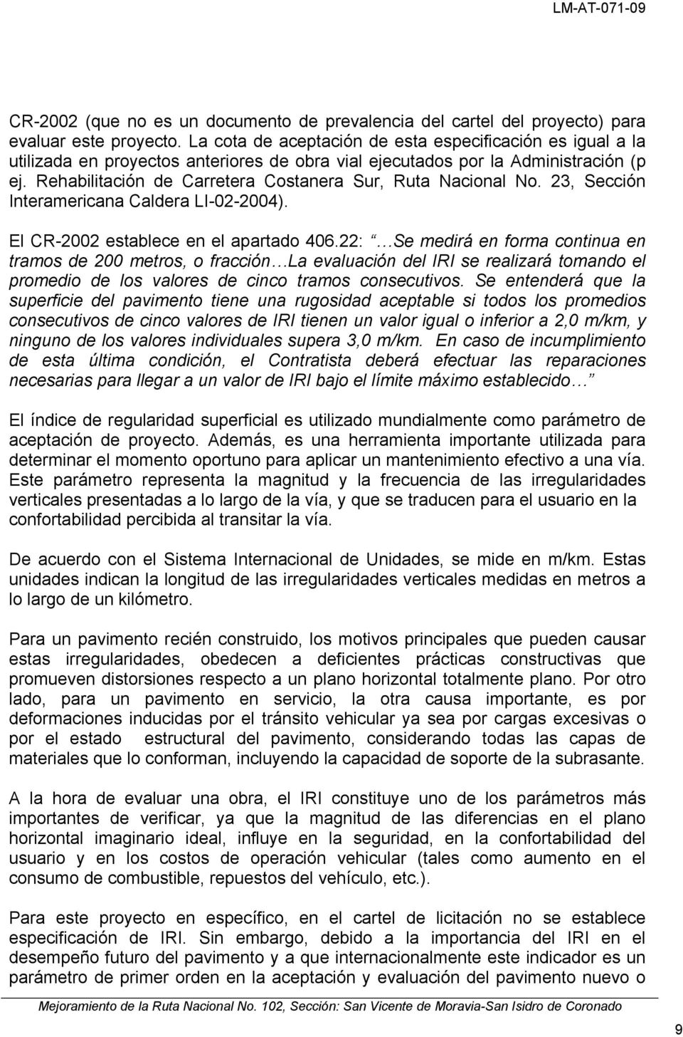 Rehabilitación de Carretera Costanera Sur, Ruta Nacional No. 23, Sección Interamericana Caldera LI-02-2004). El CR-2002 establece en el apartado 406.