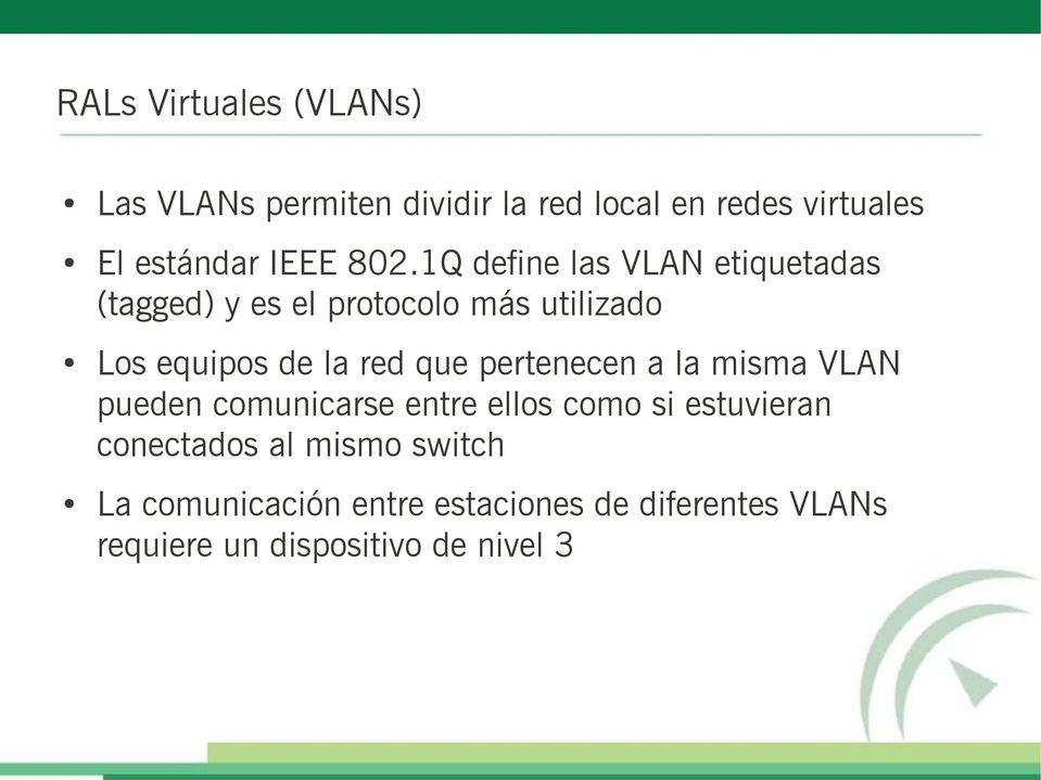 1Q define las VLAN etiquetadas (tagged) y es el protocolo más utilizado Los equipos de la red que