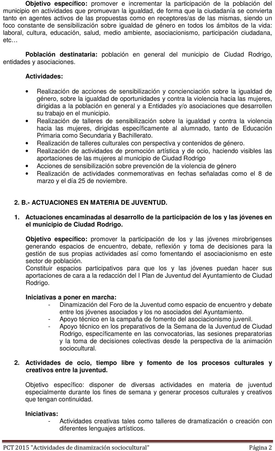 ambiente, asociacionismo, participación ciudadana, etc Población destinataria: población en general del municipio de Ciudad Rodrigo, entidades y asociaciones.