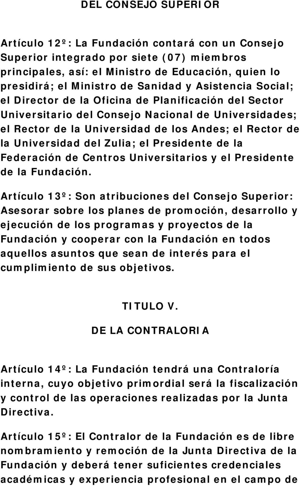 Universidad del Zulia; el Presidente de la Federación de Centros Universitarios y el Presidente de la Fundación.