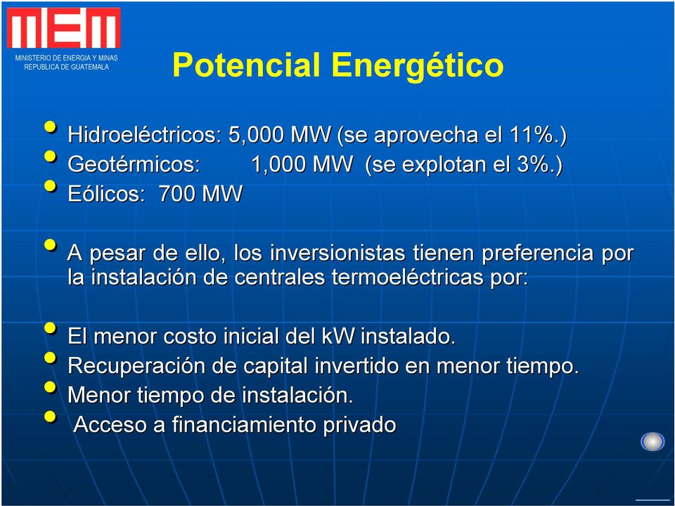 ) Eólicos: 700 MW A pesar de ello, los inversionistas tienen preferencia por la instalación n de