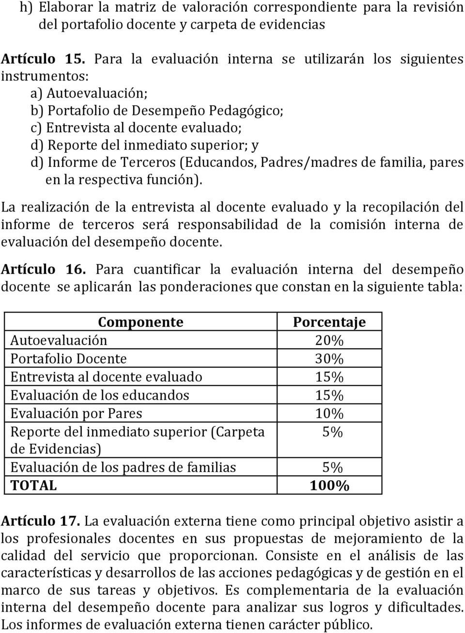 d) Informe de Terceros (Educandos, Padres/madres de familia, pares en la respectiva función).