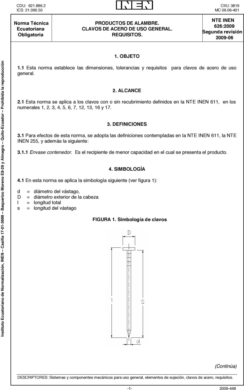 1 Esta norma establece las dimensiones, tolerancias y requisitos para clavos de acero de uso general. 2. ALCANCE 2.