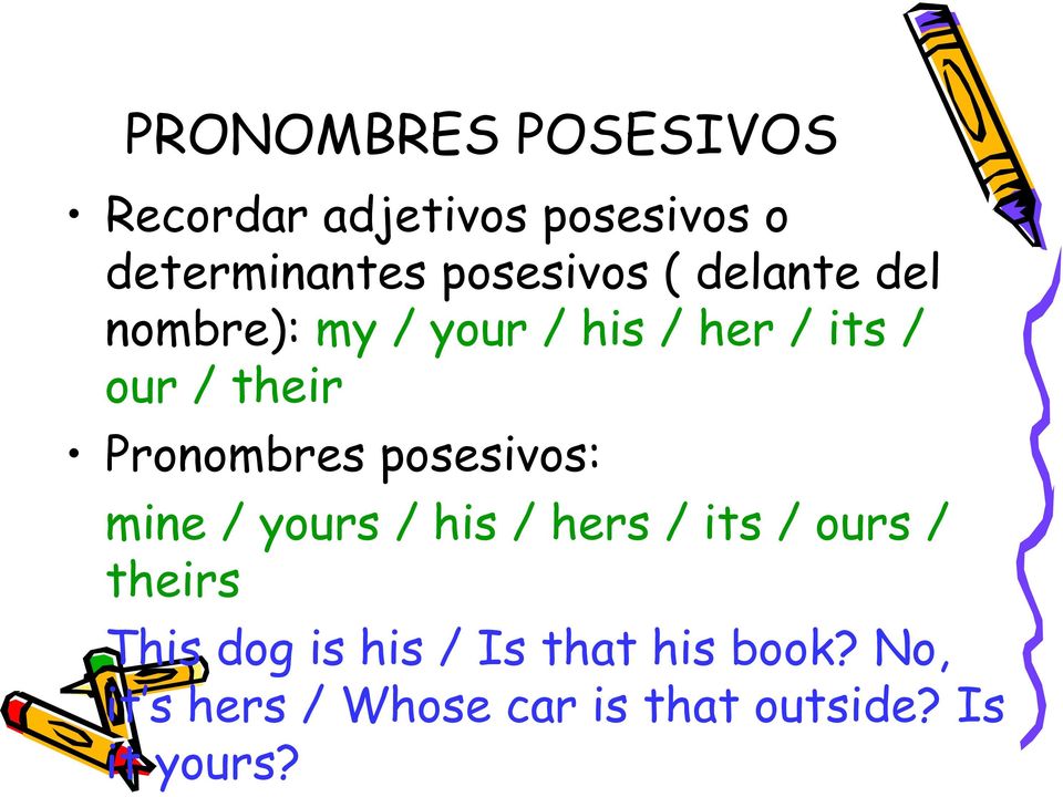 posesivos: mine / yours / his / hers / its / ours / theirs This dog is his