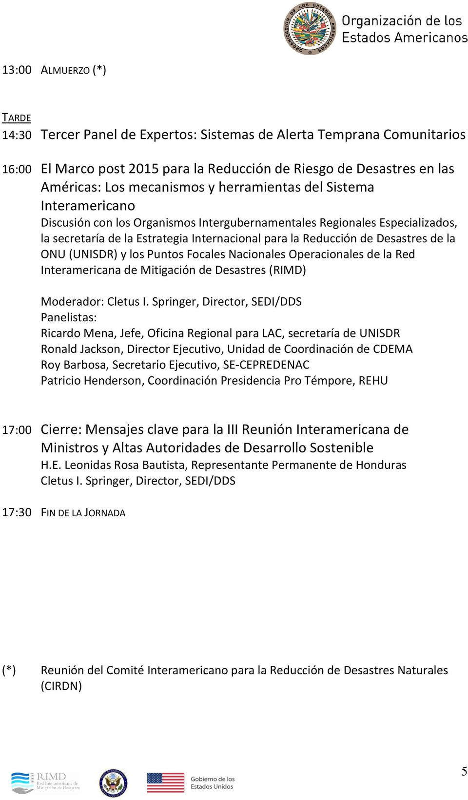ONU (UNISDR) y los Puntos Focales Nacionales Operacionales de la Red Interamericana de Mitigación de Desastres (RIMD) Moderador: Cletus I.