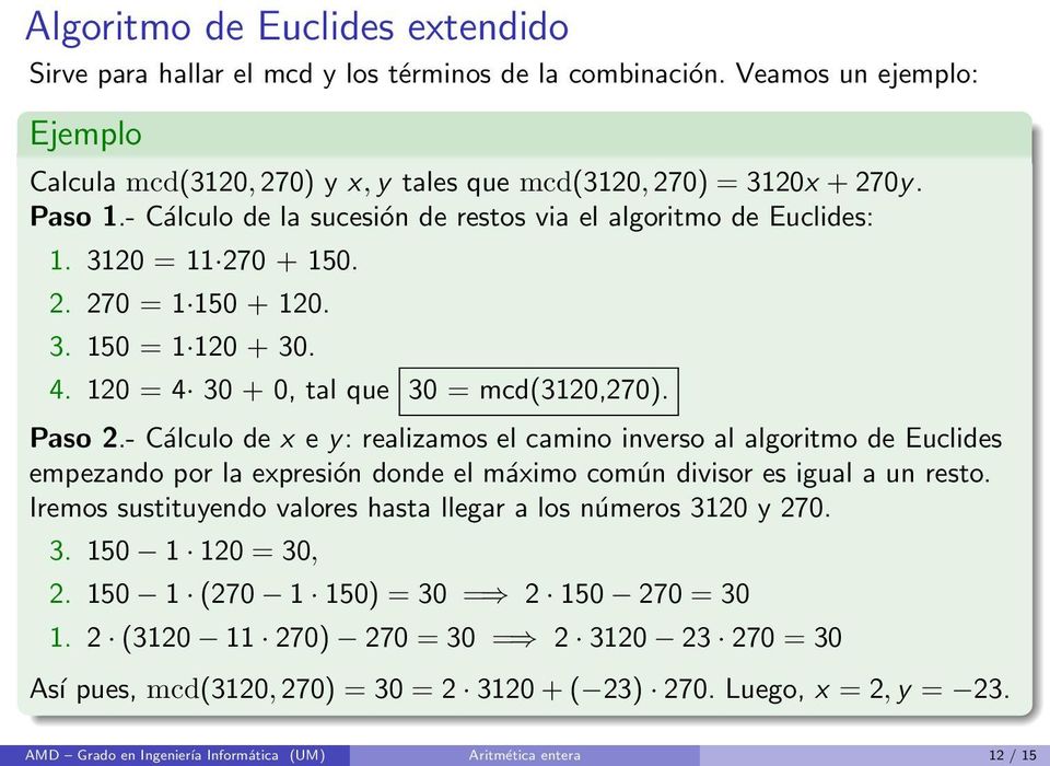 - Cálculo de x e y: realizamos el camino inverso al algoritmo de Euclides empezando por la expresión donde el máximo común divisor es igual a un resto.