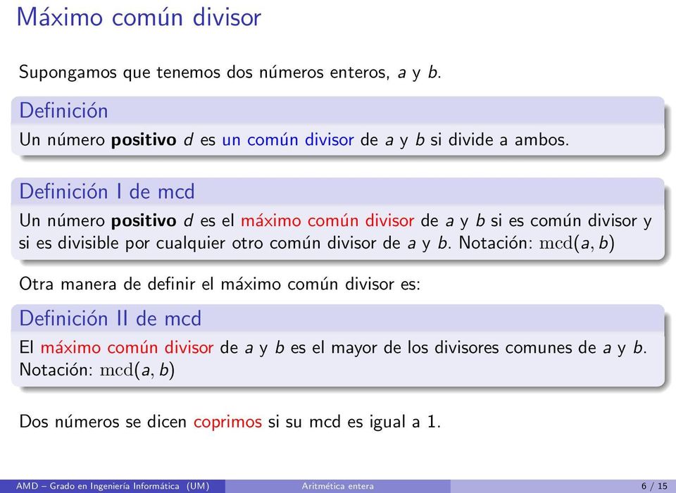 b. Notación: mcd(a, b) Otra manera de definir el máximo común divisor es: Definición II de mcd El máximo común divisor de a y b es el mayor de los