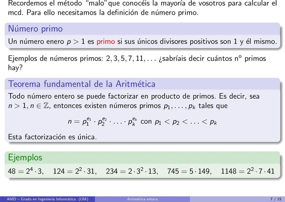 Teorema fundamental de la Aritmética Todo número entero se puede factorizar en producto de primos. Es decir, sea n > 1, n Z, entonces existen números primos p 1,.