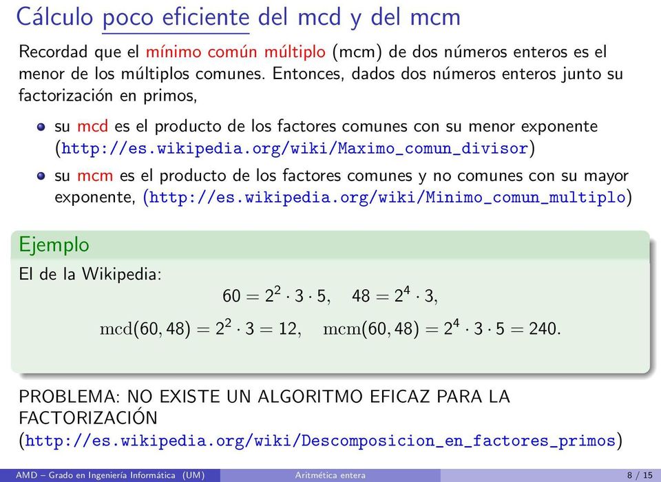 org/wiki/maximo_comun_divisor) su mcm es el producto de los factores comunes y no comunes con su mayor exponente, (http://es.wikipedia.