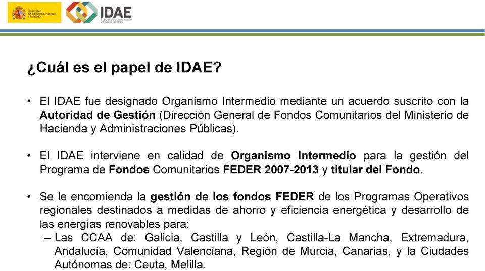 Administraciones Públicas). El IDAE interviene en calidad de Organismo Intermedio para la gestión del Programa de Fondos Comunitarios FEDER 2007-2013 y titular del Fondo.