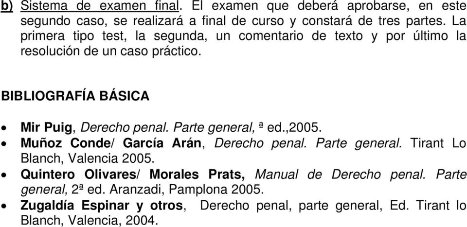 Parte general, ª ed.,2005. Muñoz Conde/ García Arán, Derecho penal. Parte general. Tirant Lo Blanch, Valencia 2005.