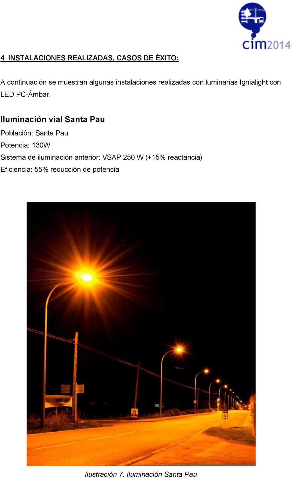 Iluminación vial Santa Pau Población: Santa Pau Potencia: 130W Sistema de iluminación