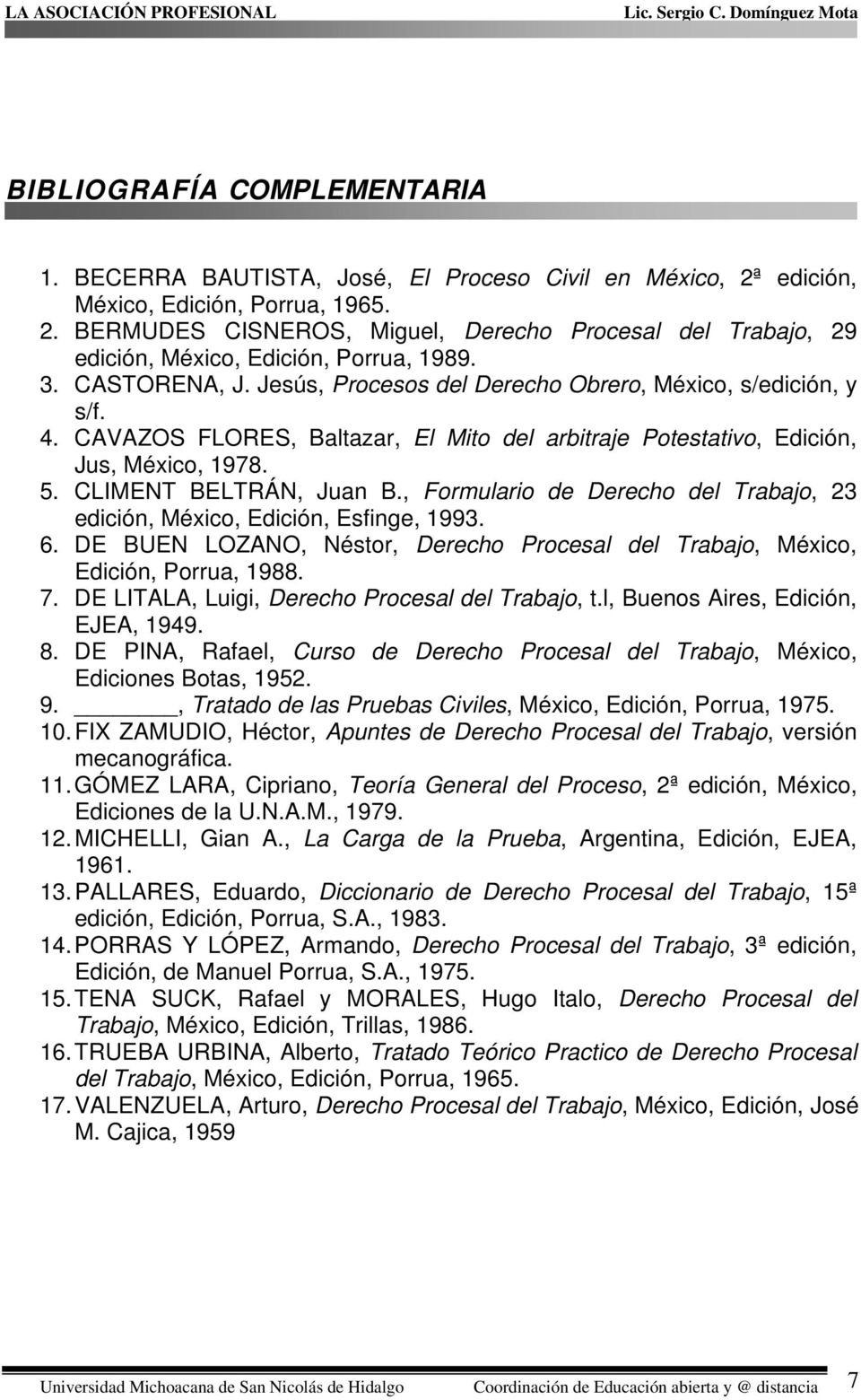 , Formulario de Derecho del Trabajo, 23 edición, México, Edición, Esfinge, 1993. 6. DE BUEN LOZANO, Néstor, Derecho Procesal del Trabajo, México, Edición, Porrua, 1988. 7.