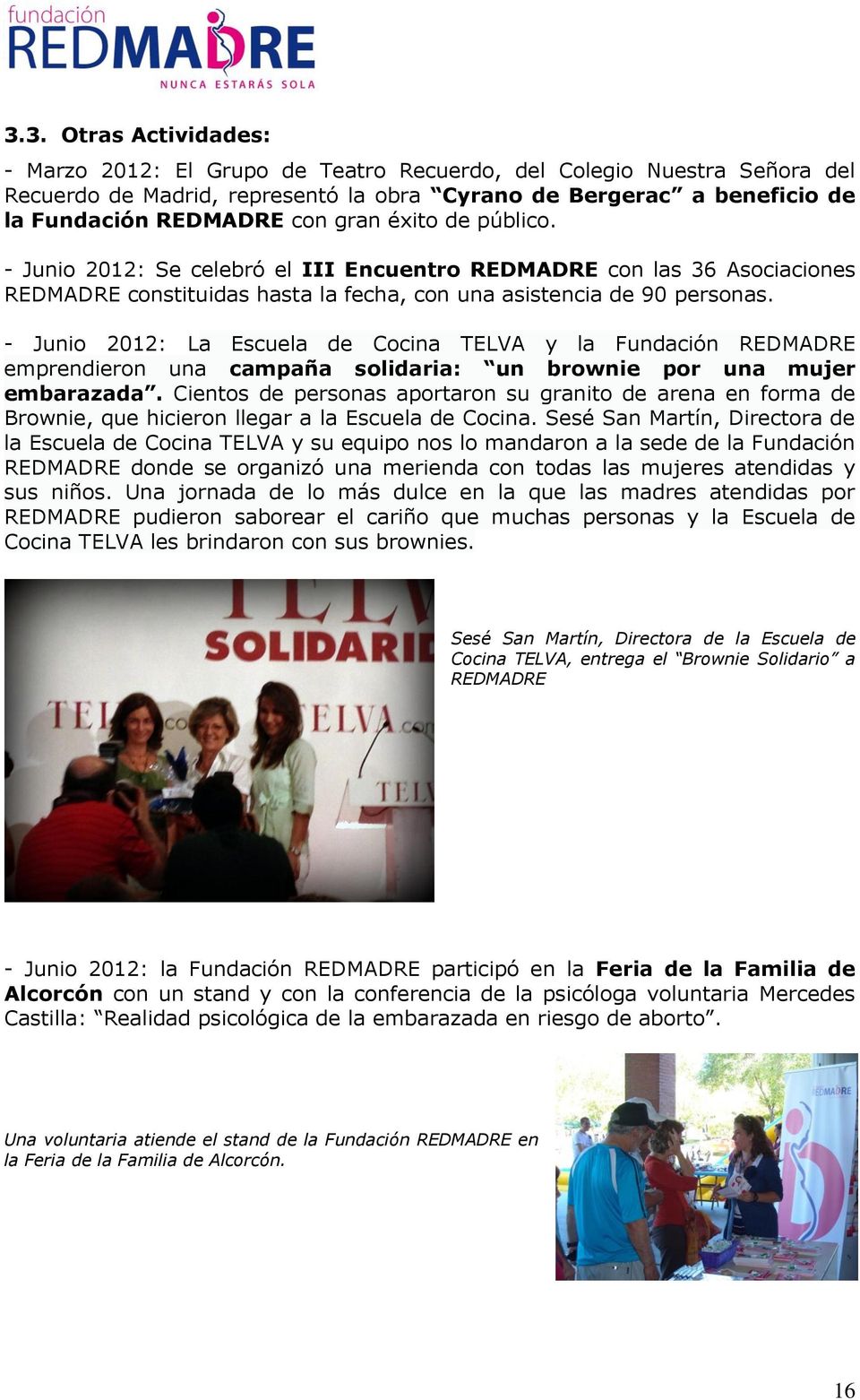 - Junio 2012: La Escuela de Cocina TELVA y la Fundación REDMADRE emprendieron una campaña solidaria: un brownie por una mujer embarazada.