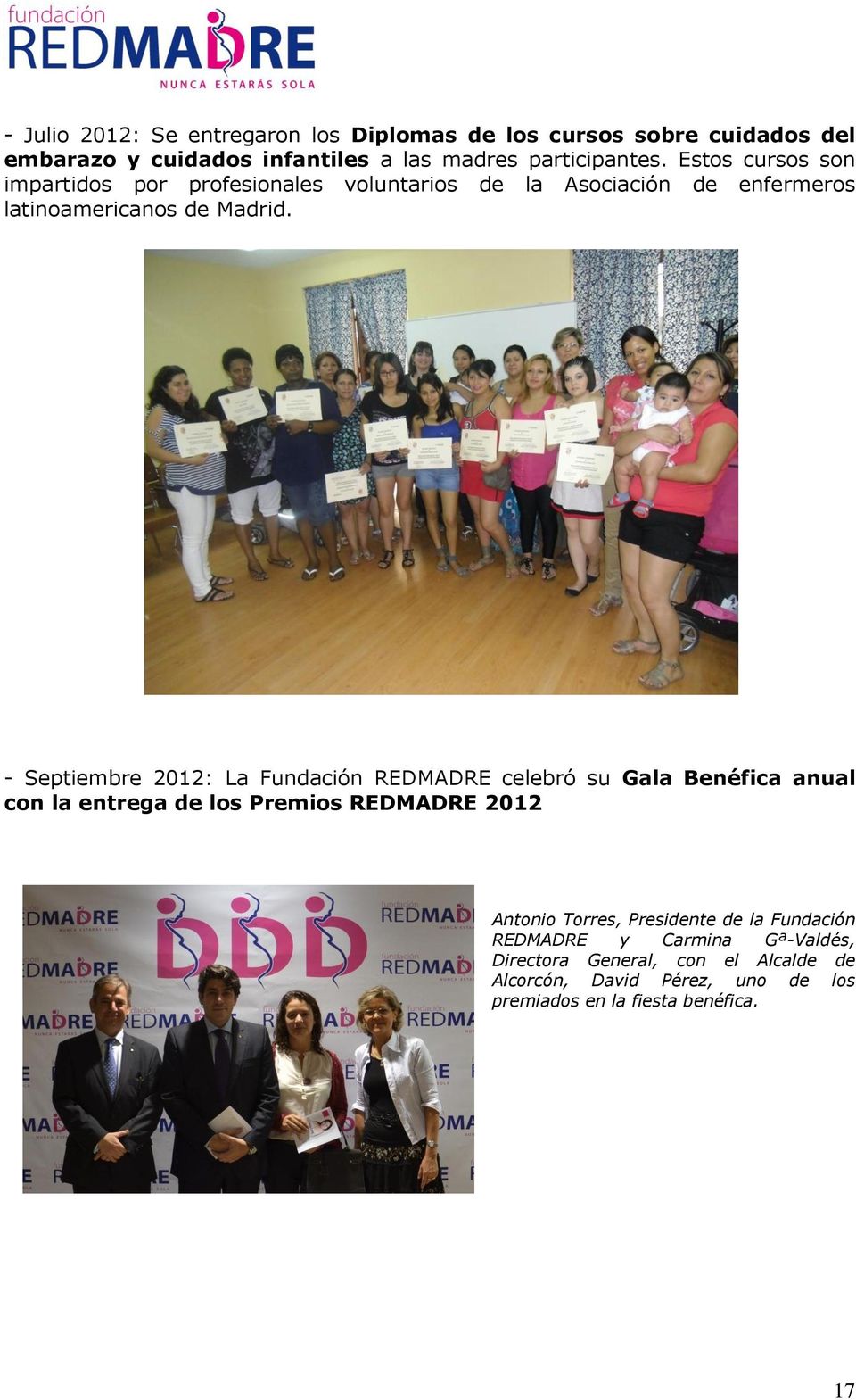 - Septiembre 2012: La Fundación REDMADRE celebró su Gala Benéfica anual con la entrega de los Premios REDMADRE 2012 Antonio Torres,