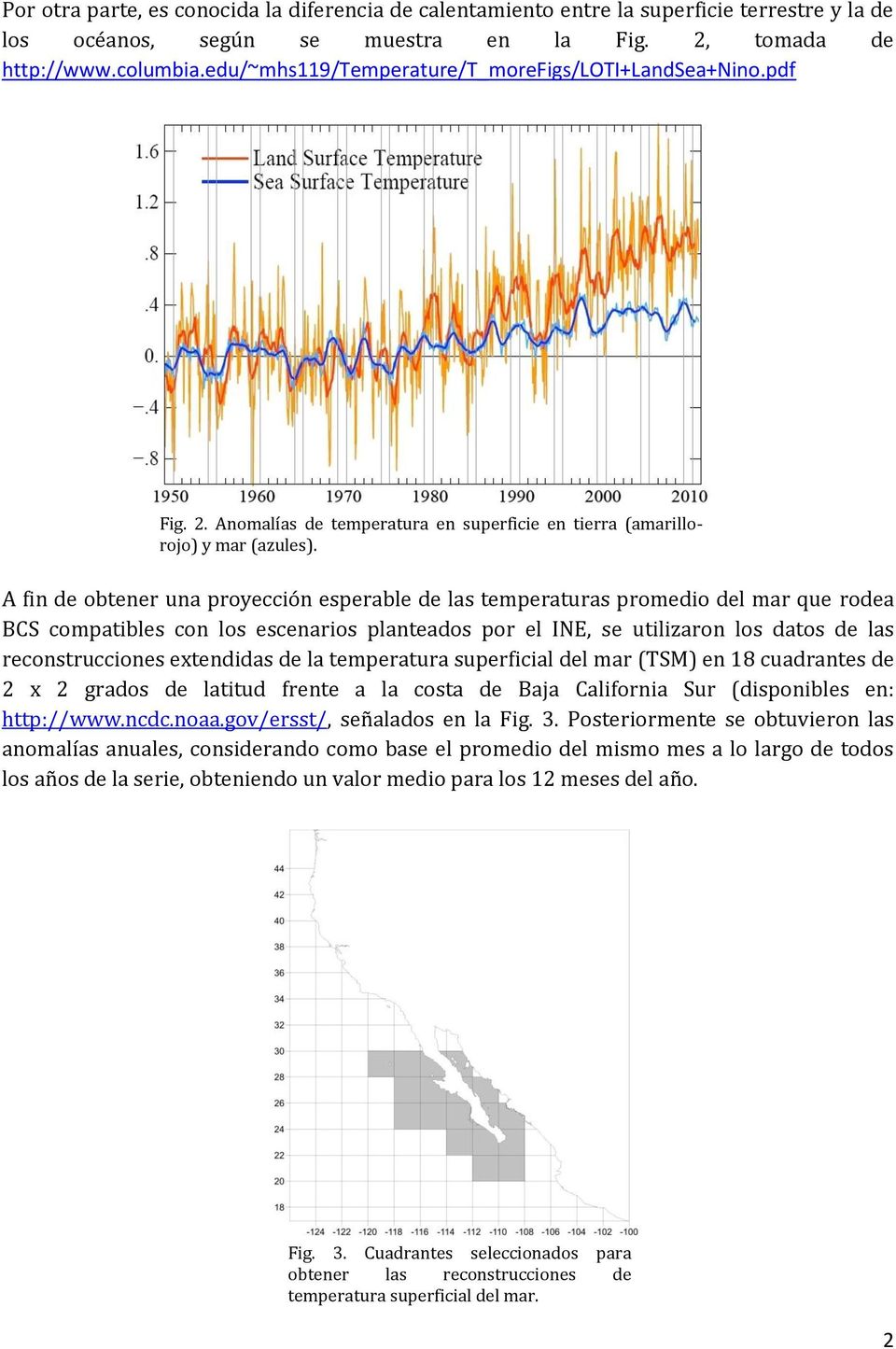A fin de obtener una proyección esperable de las temperaturas promedio del mar que rodea BCS compatibles con los escenarios planteados por el INE, se utilizaron los datos de las reconstrucciones