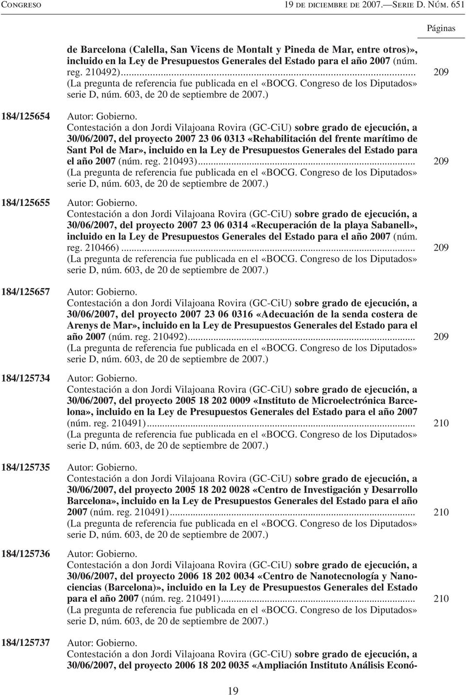 Contestación a don Jordi Vilajoana Rovira (GC-CiU) sobre grado de ejecución, a 30/06/2007, del proyecto 2007 23 06 0313 «Rehabilitación del frente marítimo de Sant Pol de Mar», incluido en la Ley de