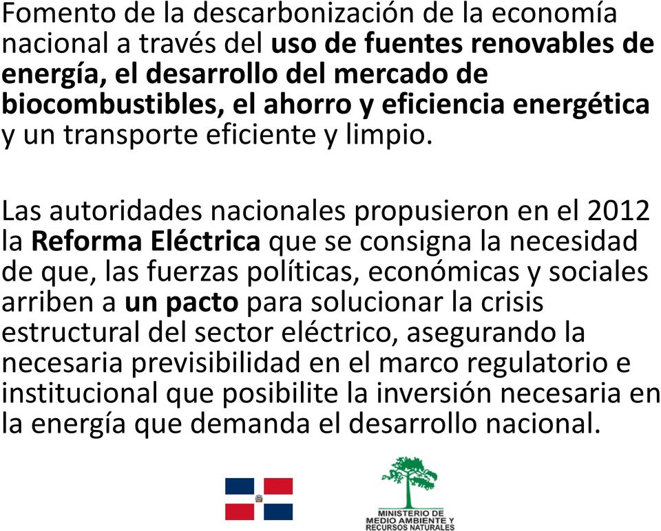 Las autoridades nacionales propusieron en el 2012 la Reforma Eléctrica que se consigna la necesidad de que, las fuerzas políticas, económicas y sociales