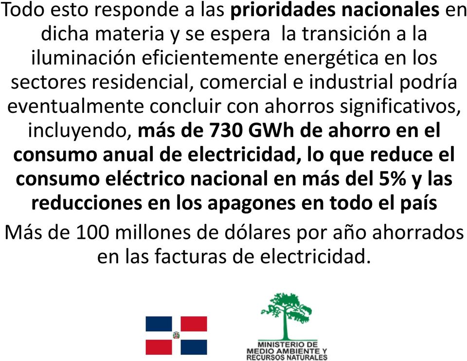 incluyendo, más de 730 GWh de ahorro en el consumo anual de electricidad, lo que reduce el consumo eléctrico nacional en más