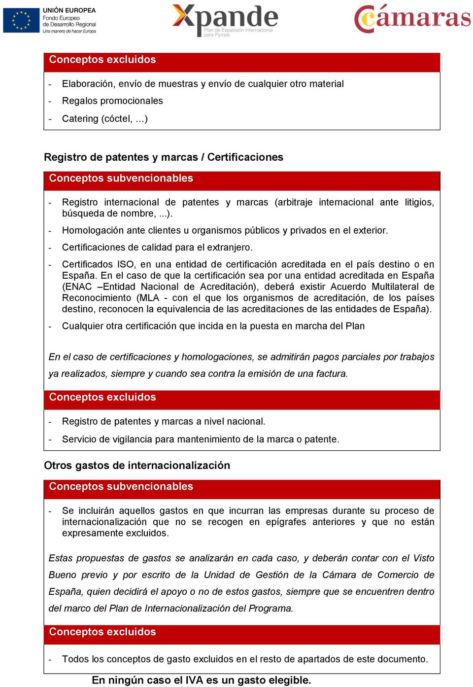 - Certificados ISO, en una entidad de certificación acreditada en el país destino o en España.