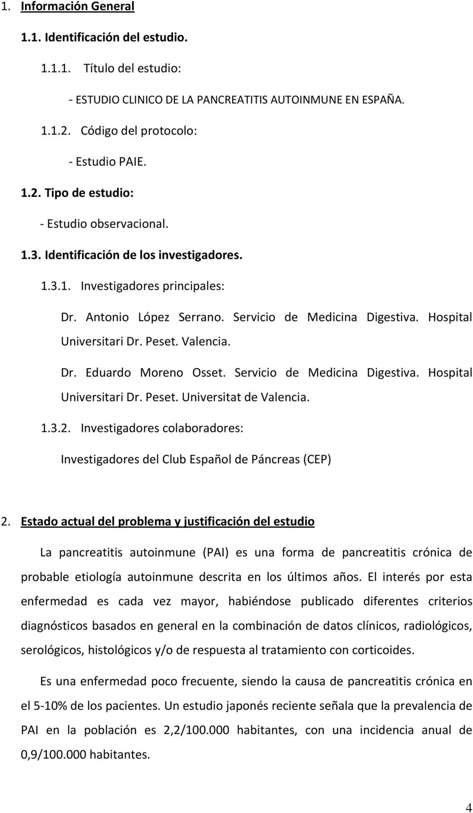 Servicio de Medicina Digestiva. Hospital Universitari Dr. Peset. Universitat de Valencia. 1.3.2. Investigadores colaboradores: Investigadores del Club Español de Páncreas (CEP) 2.