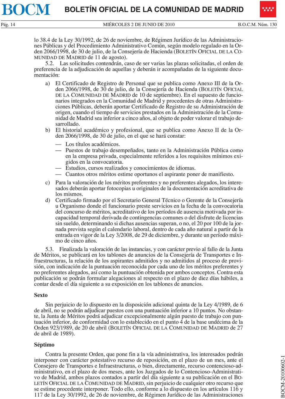 la Consejería de Hacienda (BOLETÍN OFICIAL DE LA CO- MUNIDAD DE MADRID de 11 de agosto). 5.2.