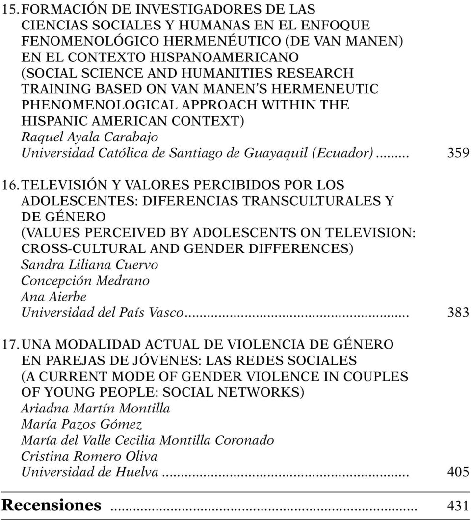 TELEVISIÓN Y VALORES PERCIBIDOS POR LOS ADOLESCENTES: DIFERENCIAS TRANSCULTURALES Y DE GÉNERO (VALUES PERCEIVED BY ADOLESCENTS ON TELEVISION: CROSS-CULTURAL AND GENDER DIFFERENCES) Sandra Liliana
