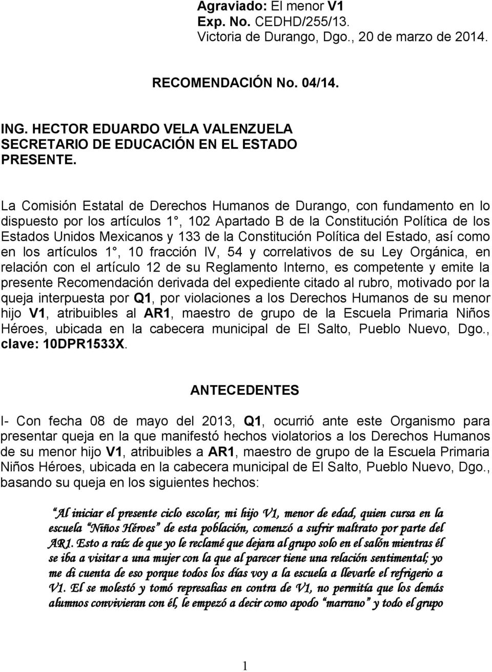 La Comisión Estatal de Derechos Humanos de Durango, con fundamento en lo dispuesto por los artículos 1, 102 Apartado B de la Constitución Política de los Estados Unidos Mexicanos y 133 de la