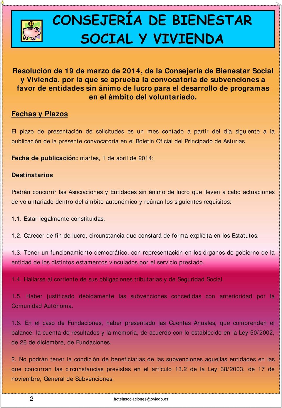 Fechas y Plazos El plazo de presentación de solicitudes es un mes contado a partir del día siguiente a la publicación de la presente convocatoria en el Boletín Oficial del Principado de Asturias