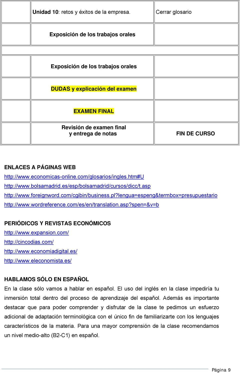 PÁGINAS WEB http://www.economicas-online.com/glosarios/ingles.htm#u http://www.bolsamadrid.es/esp/bolsamadrid/cursos/dicc/t.asp http://www.foreignword.com/cgibin/business.pl?