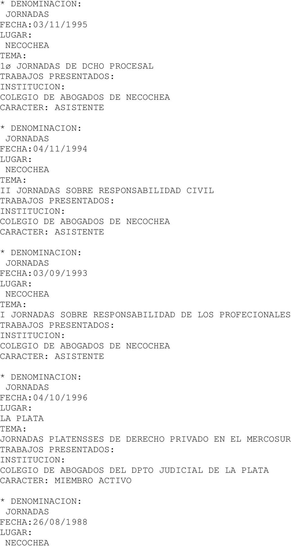 RESPONSABILIDAD DE LOS PROFECIONALES COLEGIO DE ABOGADOS DE JORNADAS FECHA:04/10/1996 LA PLATA JORNADAS PLATENSSES