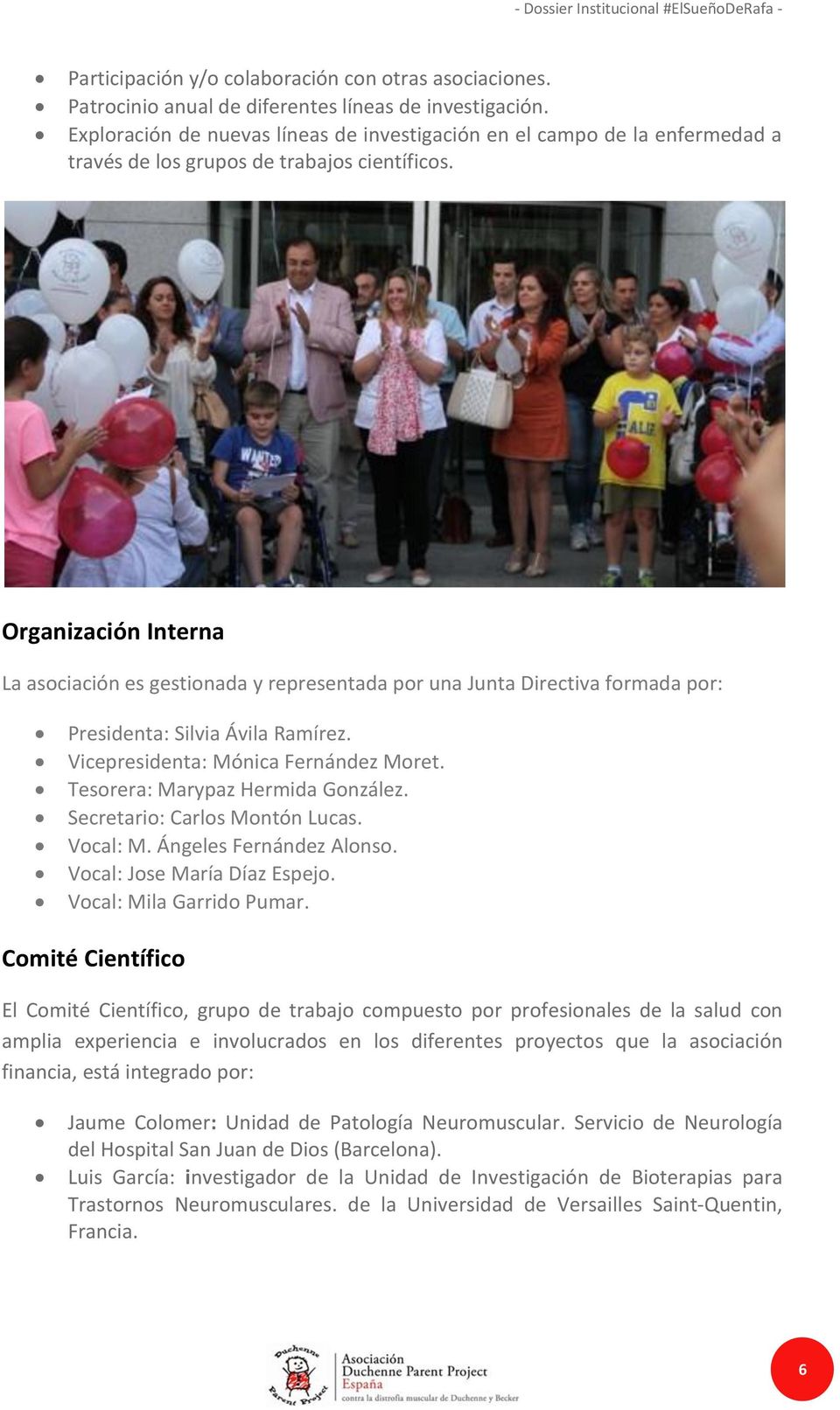 Organización Interna La asociación es gestionada y representada por una Junta Directiva formada por: Presidenta: Silvia Ávila Ramírez. Vicepresidenta: Mónica Fernández Moret.