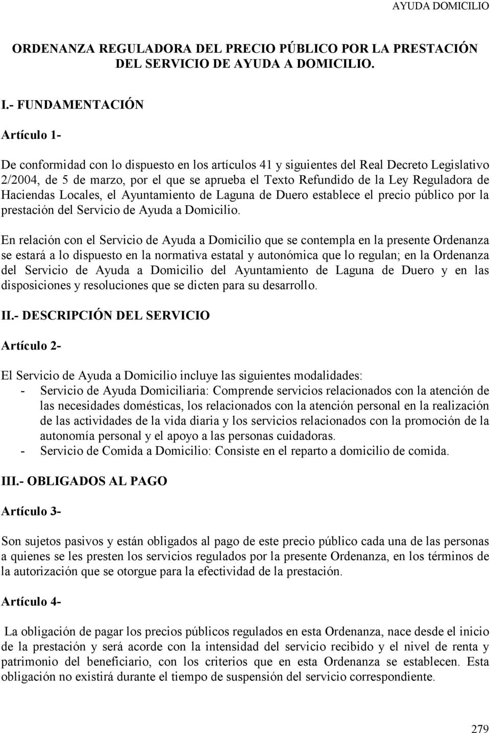 Reguladora de Haciendas Locales, el Ayuntamiento de Laguna de Duero establece el precio público por la prestación del Servicio de Ayuda a Domicilio.