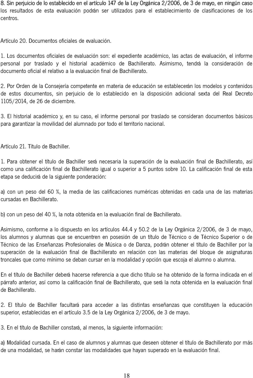 Asimismo, tendrá la consideración de documento oficial el relativo a la evaluación final de Bachillerato. 2.