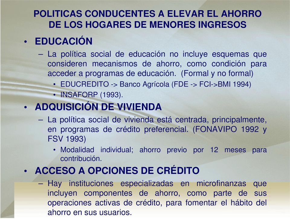 ADQUISICIÓN DE VIVIENDA La política social de vivienda está centrada, principalmente, en programas de crédito preferencial.