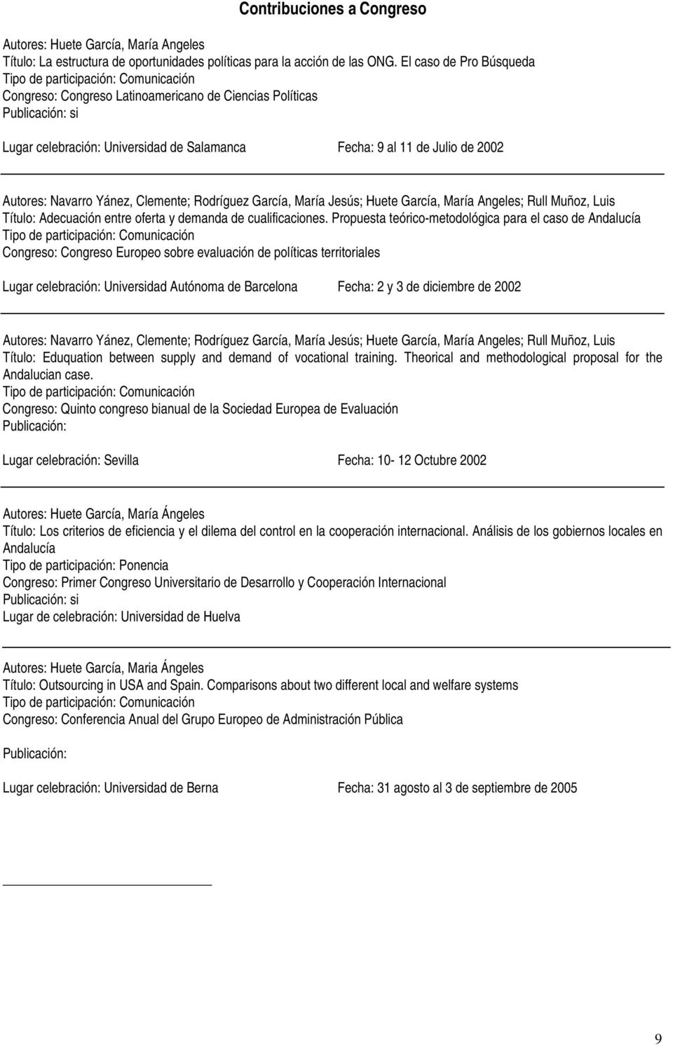 Julio de 2002 Autores: Navarro Yánez, Clemente; Rodríguez García, María Jesús; Huete García, María Angeles; Rull Muñoz, Luis Título: Adecuación entre oferta y demanda de cualificaciones.