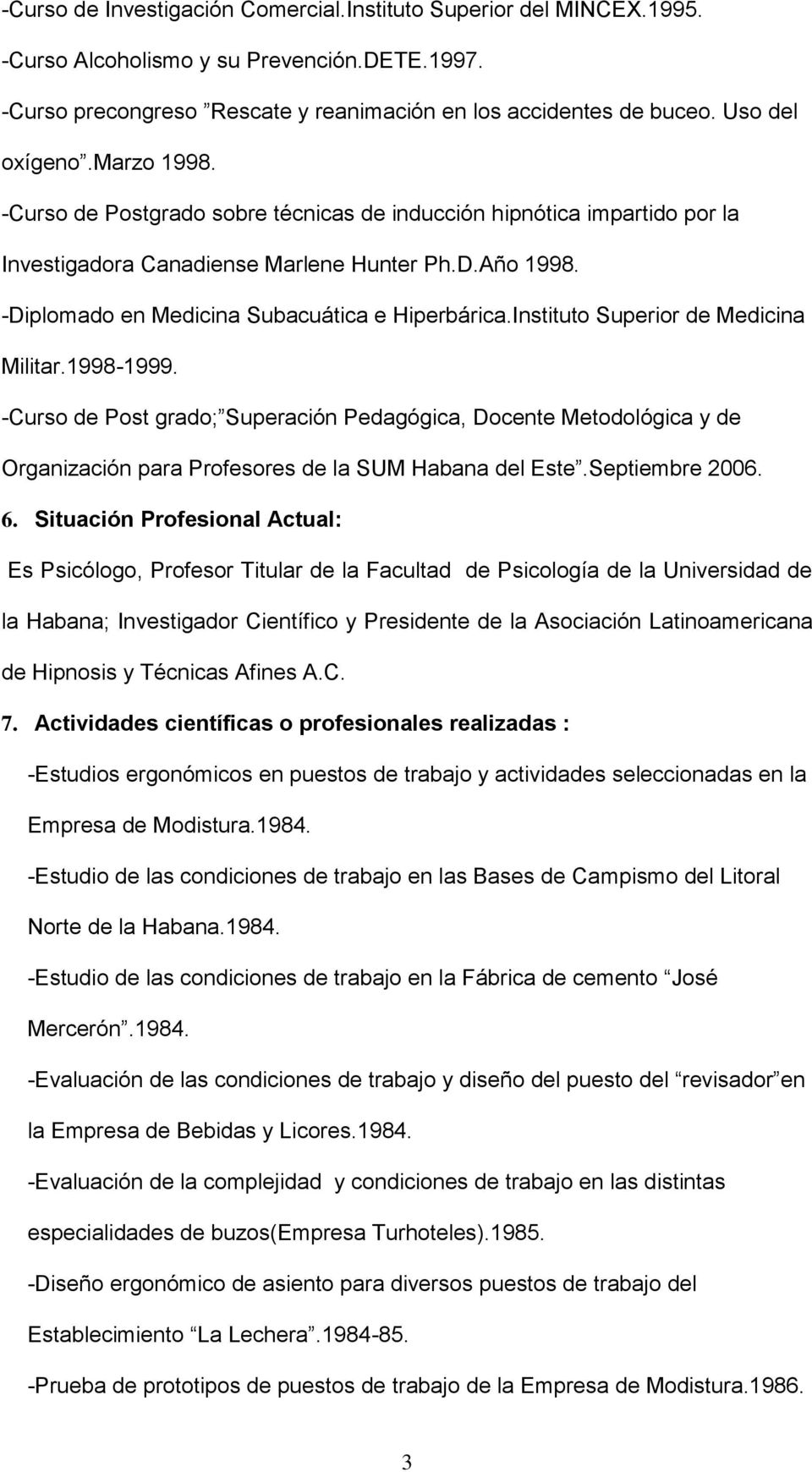 -Diplomado en Medicina Subacuática e Hiperbárica.Instituto Superior de Medicina Militar.1998-1999.