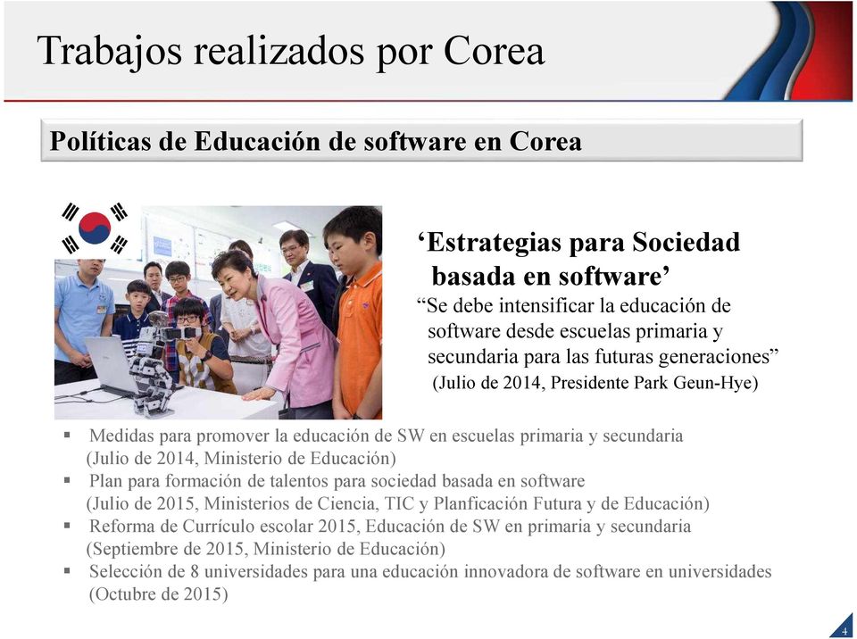 Educación) Plan para formación de talentos para sociedad basada en software (Julio de 2015, Ministerios de Ciencia, TIC y Planficación Futura y de Educación) Reforma de Currículo escolar