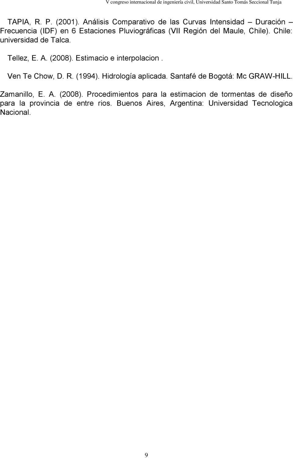 Maule, Chile). Chile: universidad de Talca. Tellez, E. A. (2008). Estimacio e interpolacion. Ven Te Chow, D. R. (1994).