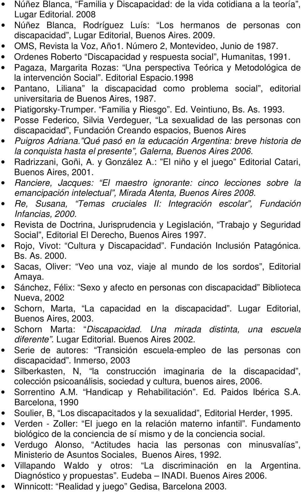 Pagaza, Margarita Rozas: Una perspectiva Teórica y Metodológica de la intervención Social. Editorial Espacio.
