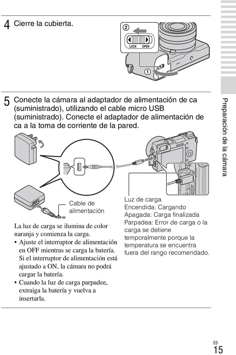 Ajuste el interruptor de alimentación en OFF mientras se carga la batería. Si el interruptor de alimentación está ajustado a ON, la cámara no podrá cargar la batería.