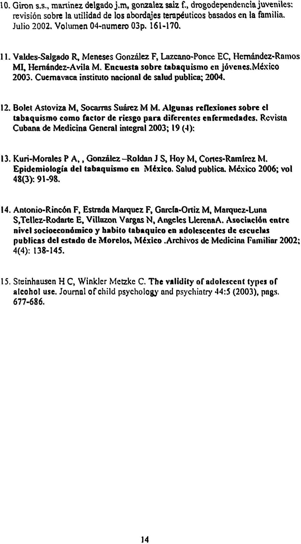 Cuemavaca instimto nacional de salud publica; 2004. 12. Bolet Astoviza M, Socarras Suárez M M. Algunas reflexiones sobre el tabaquismo como factor de riesgo para diferentes enfermedades.