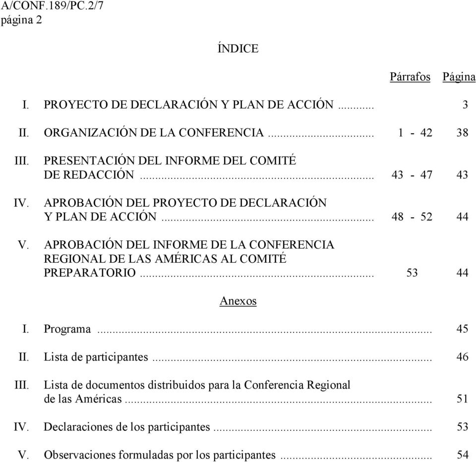 APROBACIÓN DEL INFORME DE LA CONFERENCIA REGIONAL DE LAS AMÉRICAS AL COMITÉ PREPARATORIO... 53 44 Anexos I. Programa... 45 II. Lista de participantes.