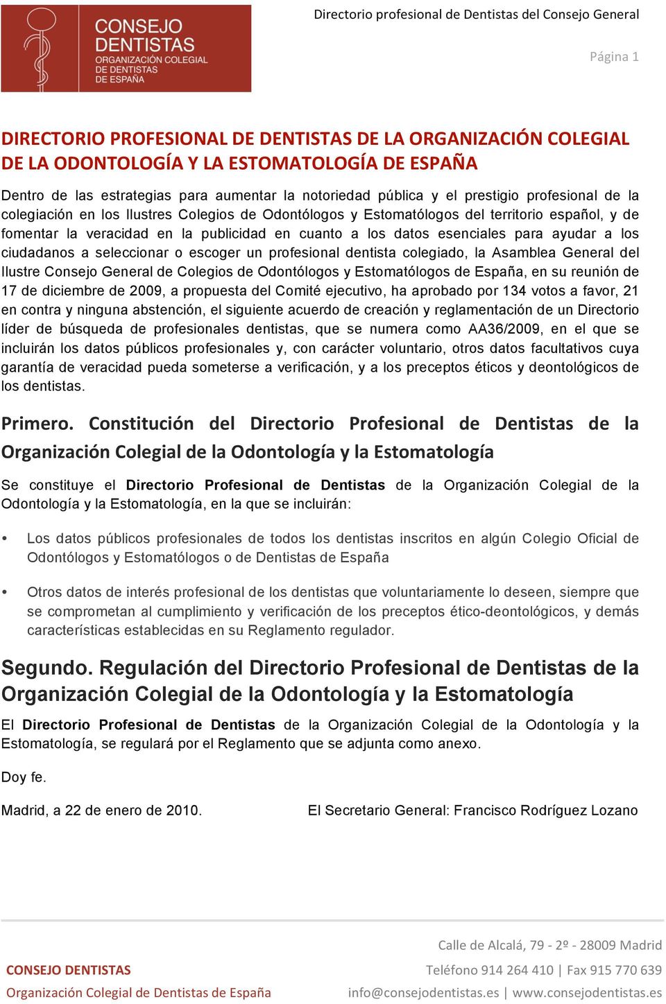 esenciales para ayudar a ls ciudadans a seleccinar escger un prfesinal dentista clegiad, la Asamblea General del Ilustre Cnsej General de Clegis de Odntólgs y Estmatólgs de España, en su reunión de
